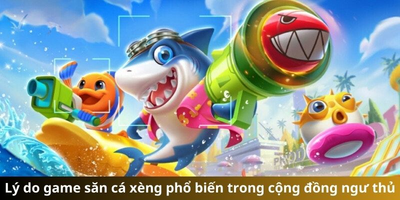 Ưu điểm cạnh tranh của săn cá xèng HELLO88 