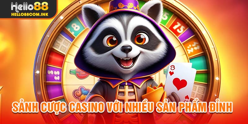 Sảnh cược casino với nhiều sản phẩm đỉnh